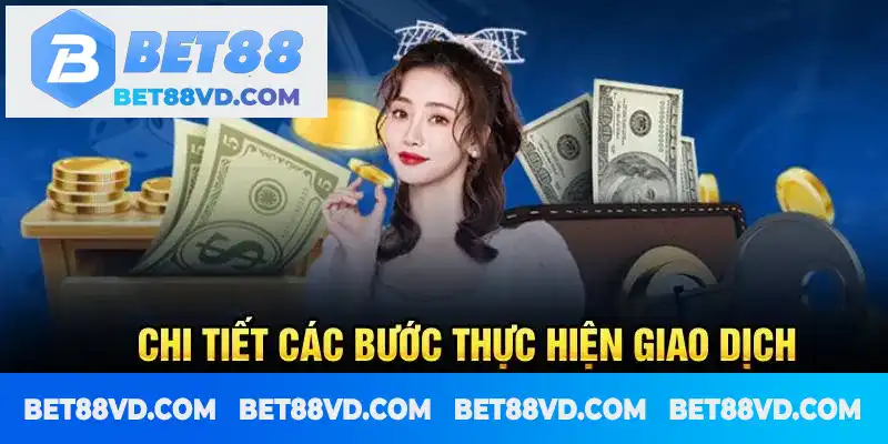 Chi tiết các bước để tiến hành thực hiện giao dịch Chi tiết các bước để tiến hành thực hiện giao dịch