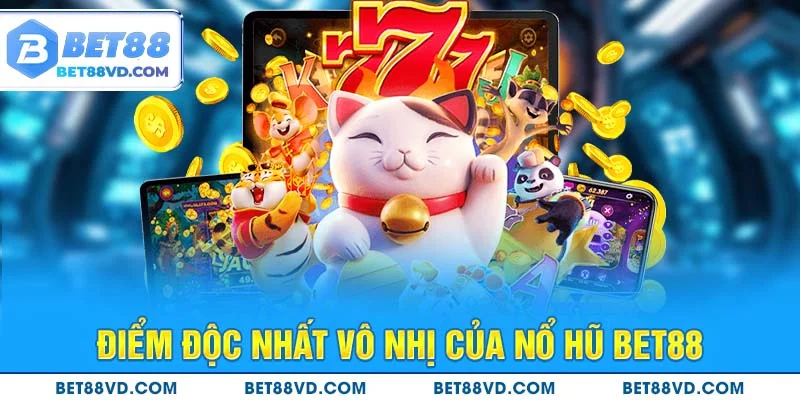 Điểm độc nhất vô nhị của nổ hũ BET88
