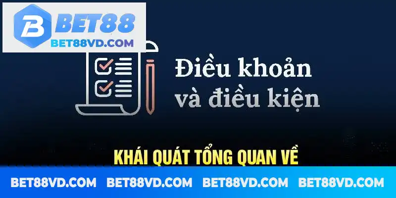 Khái quát tổng quan về điều khoản điều kiện BET88 Khái quát tổng quan về điều khoản điều kiện BET88