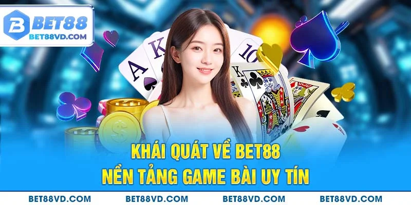 Khái quát về Bet88 – Nền tảng game bài uy tín