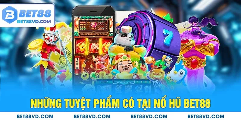 Những tuyệt phẩm có tại nổ hũ BET88