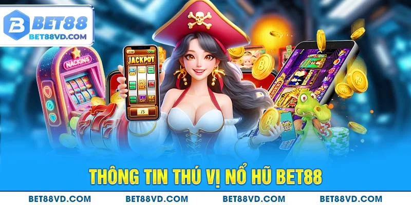 Thông tin thú vị nổ hũ BET88