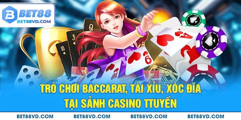 Trò chơi baccarat, tài xỉu, xóc đĩa tại sảnh casino trực tuyến